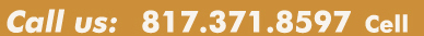 Call us: 817-229-1759 office or 817-371-8597 Cell